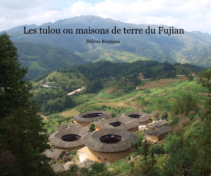 Ver Les tulou ou maisons de terre du Fujian por Hélène Rouneau