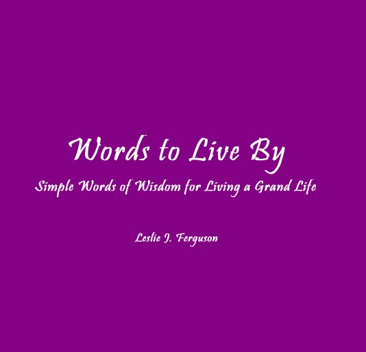 View Words to Live By by Leslie J. Ferguson