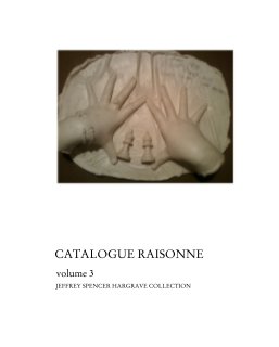 CATALOGUE RAISONNE       volume 3             JEFFREY SPENCER HARGRAVE COLLECTION book cover
