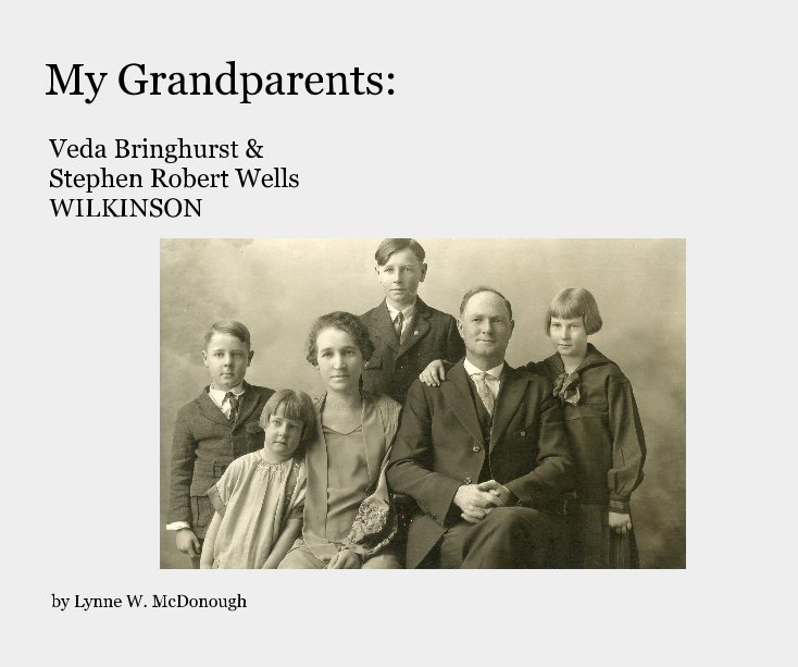 View My Grandparents - Veda Bringhurst and Stephen Robert Wells WILKINSON by Lynne W. McDonough