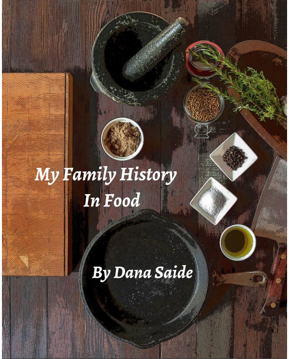 View My Family History in Food by Dana Saide