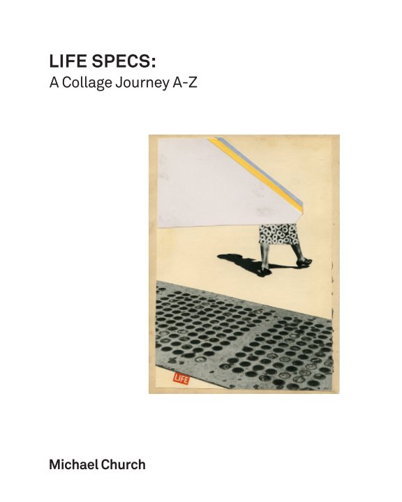 View Life Specs: A Collage Journey A-Z by Michael Church
