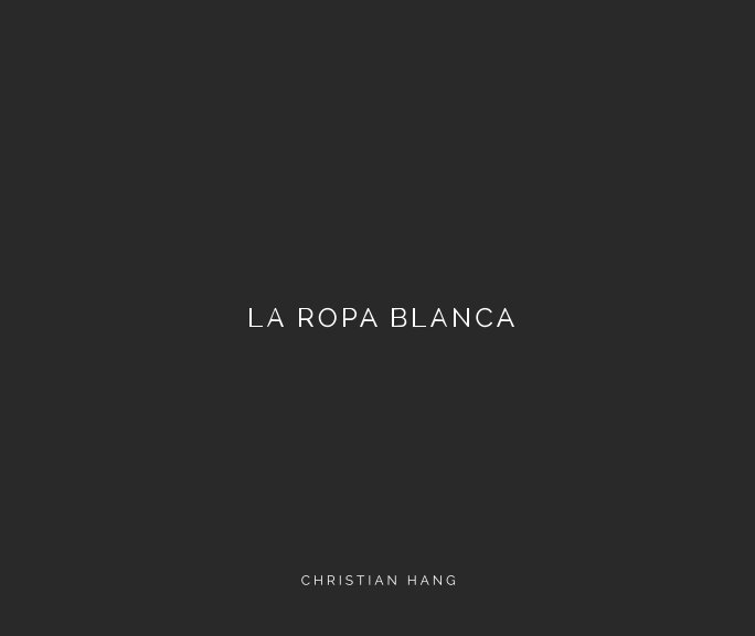 View LA ROPA BLANCA by Christian Hang
