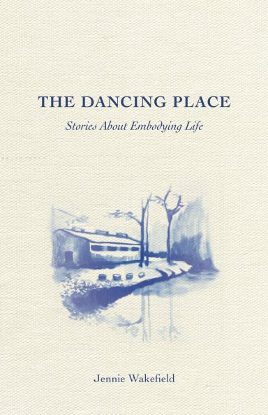 View The Dancing Place by Jennie Wakefield