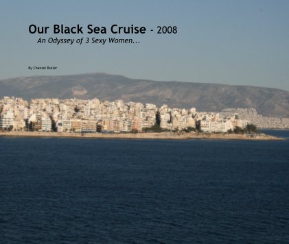 Our Black Sea Cruise - 2008 An Odyssey of 3 Sexy Women... book cover