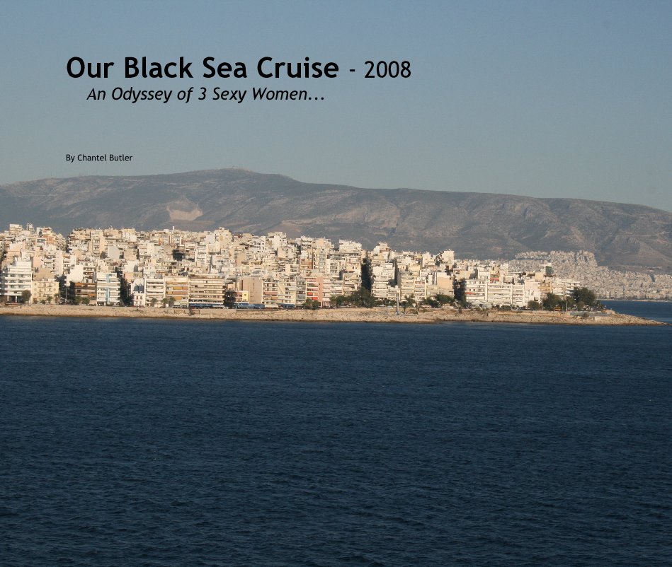 Ver Our Black Sea Cruise - 2008 An Odyssey of 3 Sexy Women... por Chantel Butler