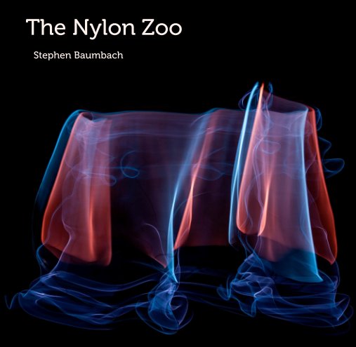 View The Nylon Zoo       Stephen Baumbach by Stephen Baumbach