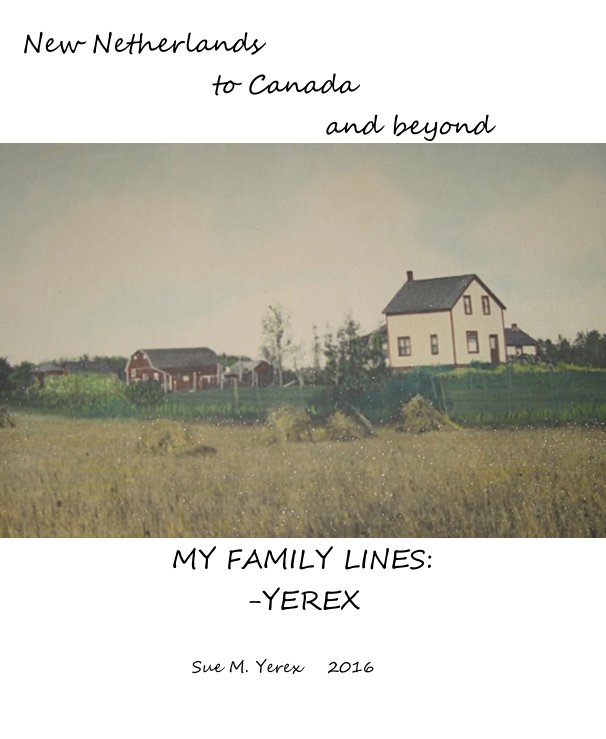 View My Family Lines: - Yerex   2016 by Sue M. Yerex 2016