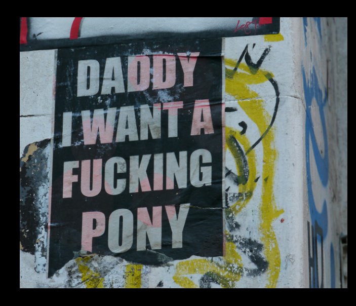 Ver Daddy I want a fucking pony por Max Waterhouse