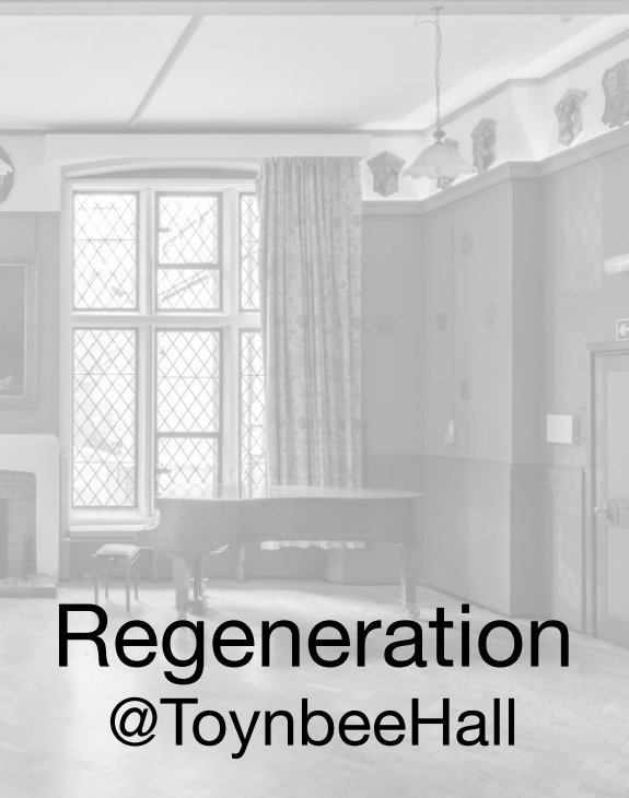 Visualizza Regeneration @ToynbeeHall di Keith Greenough