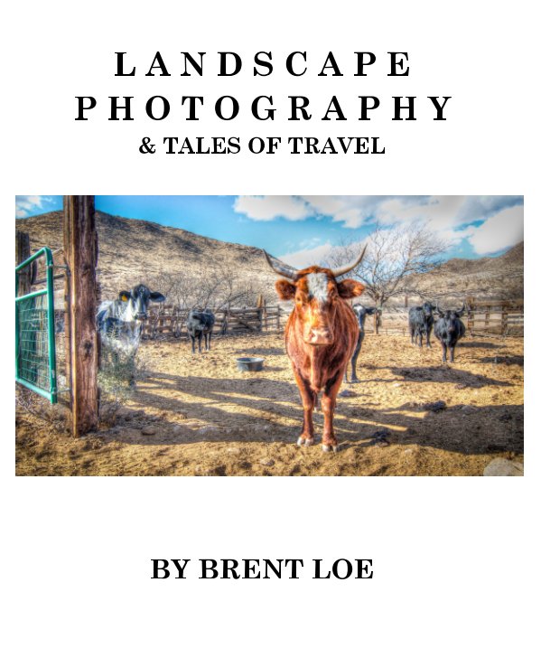 Visualizza Landscape Photography & Tales of Travel di Brent Loe