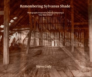 Remembering Sylvanus Shade    Photographs Inspired by Maurice Manning's "One Man's Dark" book cover