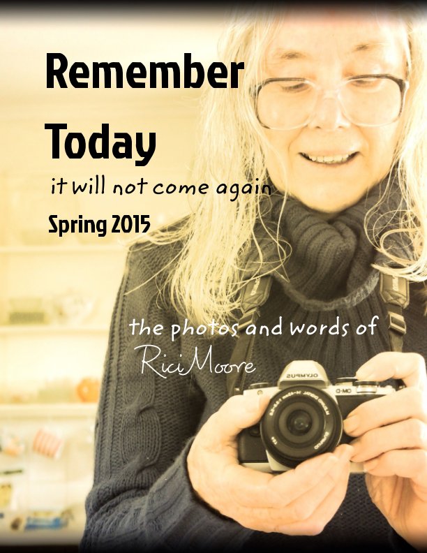 View Remember Today Spring 2015 by Rici Moore