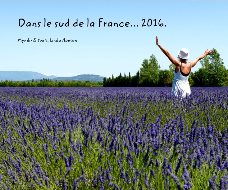 View Dans le sud de la France... 2016. by Myndir & texti: Linda Hansen