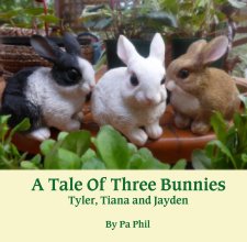 A Tale Of Three Bunnies Tyler, Tiana and Jayden book cover