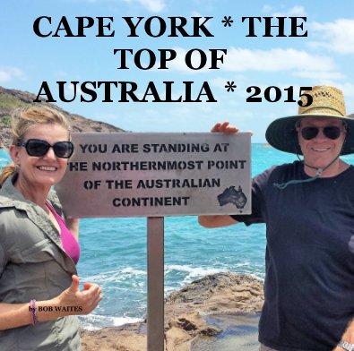 CAPE YORK * THE TOP OF AUSTRALIA * 2015 book cover