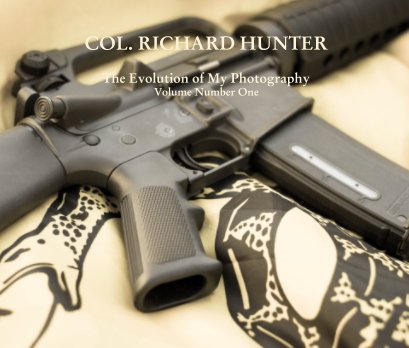 COL. RICHARD HUNTER  The Evolution of My Photography Volume Number One book cover
