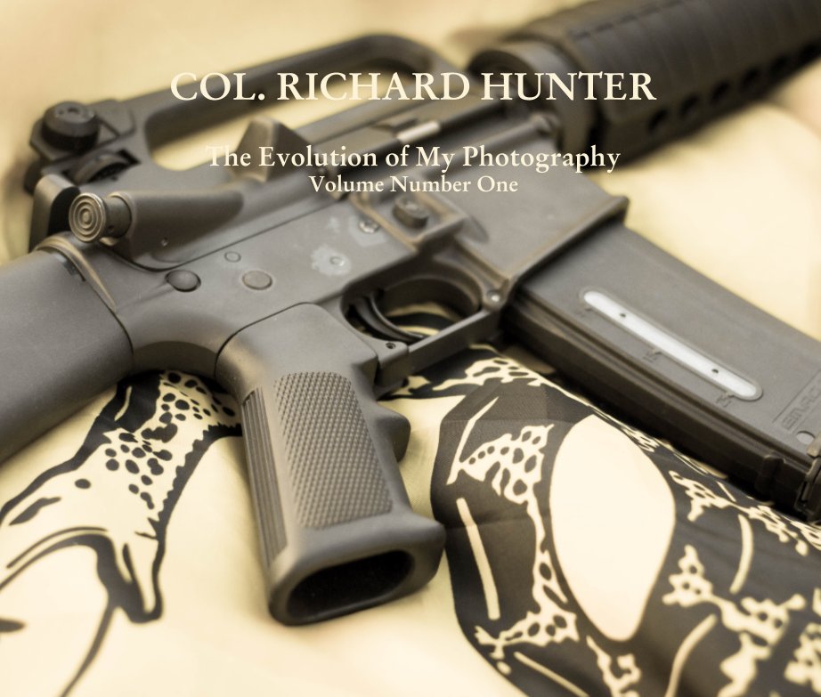 Ver COL. RICHARD HUNTER  The Evolution of My Photography Volume Number One por Col. Richard Hunter