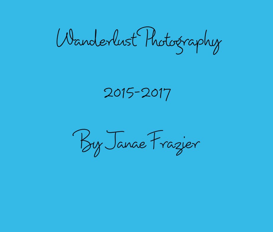 Ver Wanderlust Photography   2015-2017 por Janae Frazier