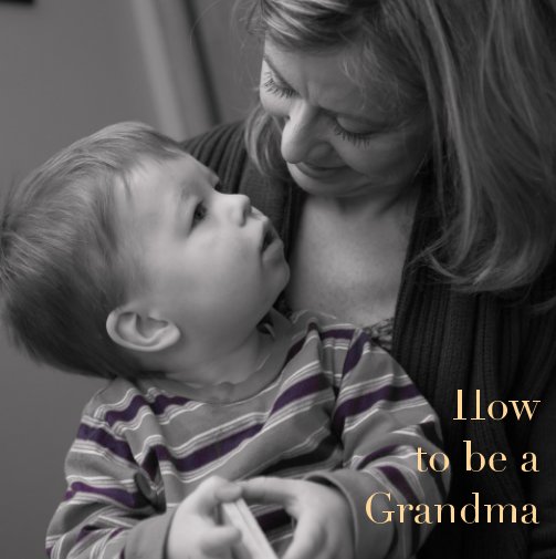 View How to be a Grandma by Maureen J Skuban