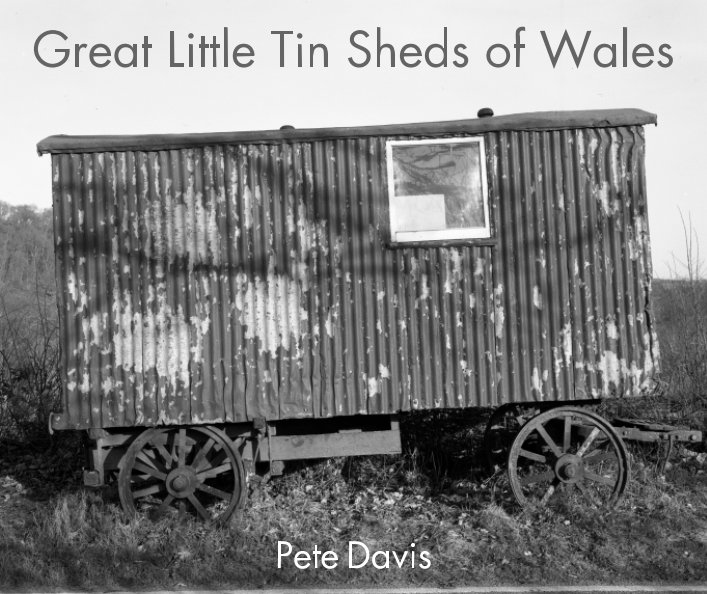 View Great Little Tin Sheds of Wales by Pete Davis
