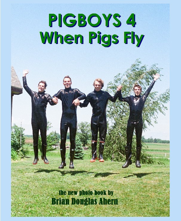 View PIGBOYS 4 When Pigs Fly by Brian Douglas Ahern