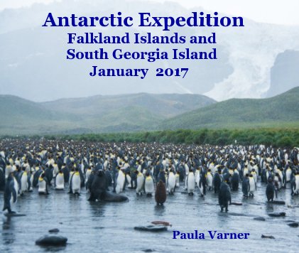 Antarctic Expedition Falkland Islands and South Georgia Island January 2017 book cover