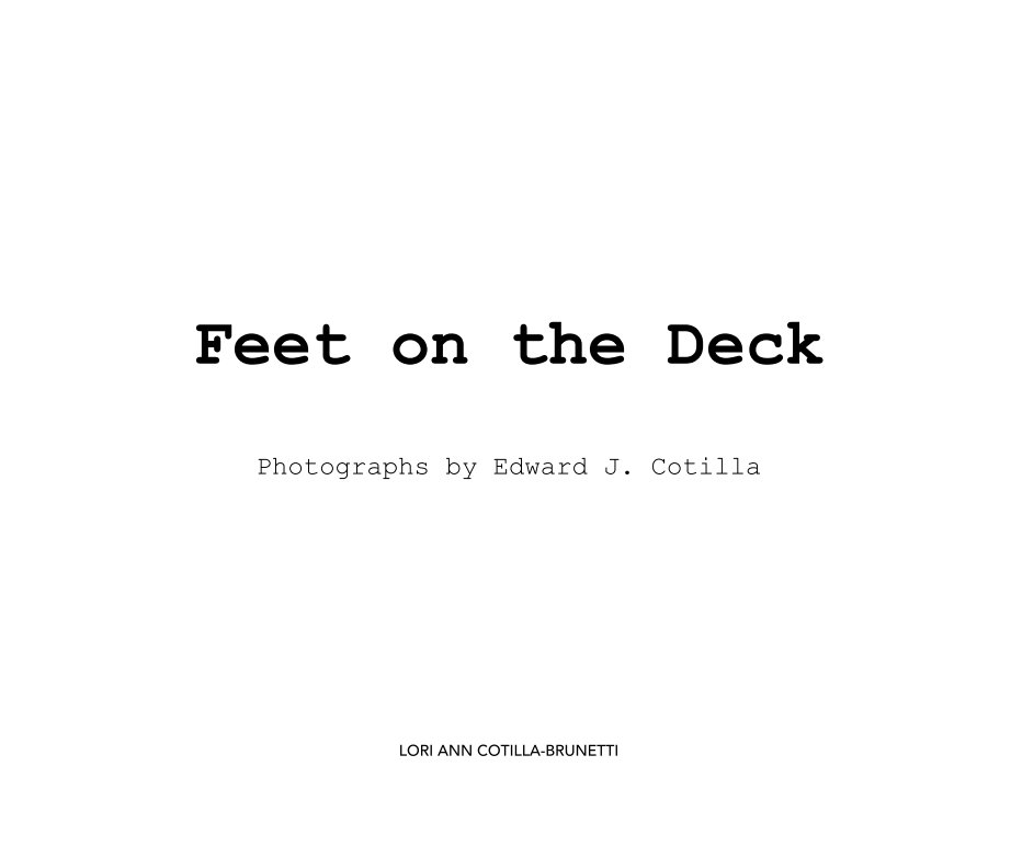 View Feet on the Deck  Photographs by Edward J. Cotilla by LORI ANN COTILLA-BRUNETTI