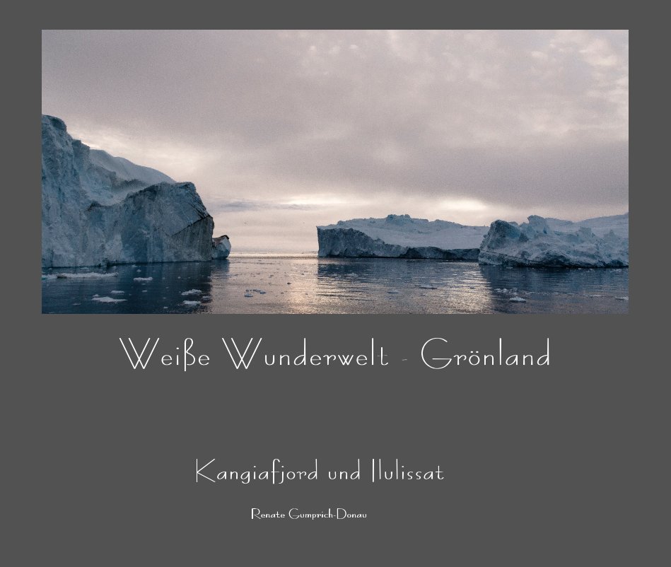 Weiße Wunderwelt - Grönland nach Renate Gumprich-Donau anzeigen