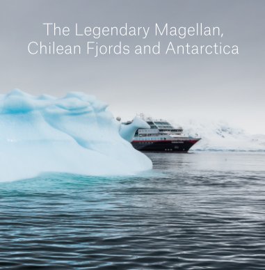 MIDNATSOL_06-22 JAN 2017_The Legendary Magellan, Chilean Fjords and Antarctica book cover