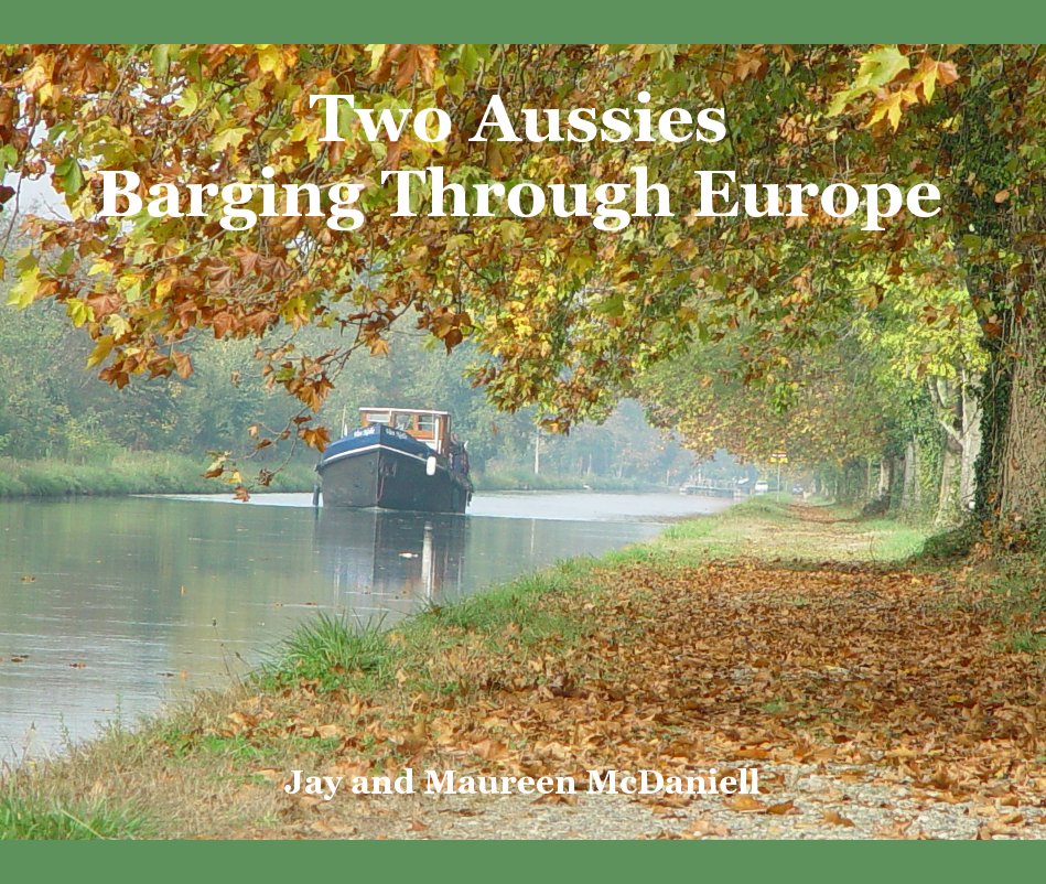 View Two Aussies Barging Through Europe by Jay and Maureen McDaniell