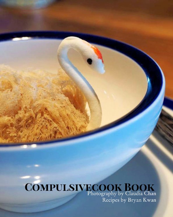 Visualizza Compulsivecook Book di Bryan Kwan, Claudia Chan