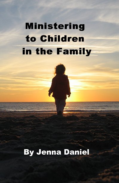 View Ministering to Children in the Family by Jenna Daniel