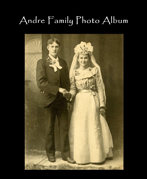 Ver Andre Family Photo Album por Compiled by Sandy Rotering & Karen Ressel