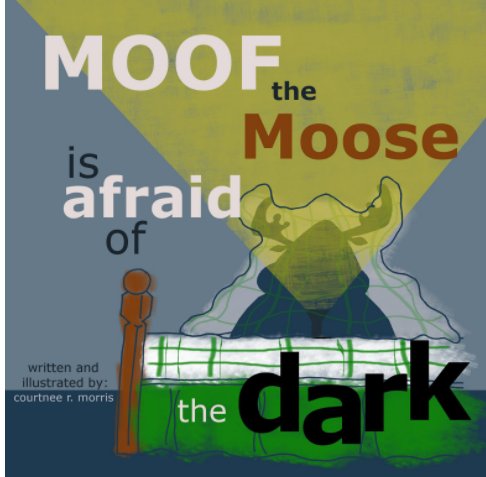 Moof the Moose is Afraid of the dark nach Courtnee R. Morris anzeigen