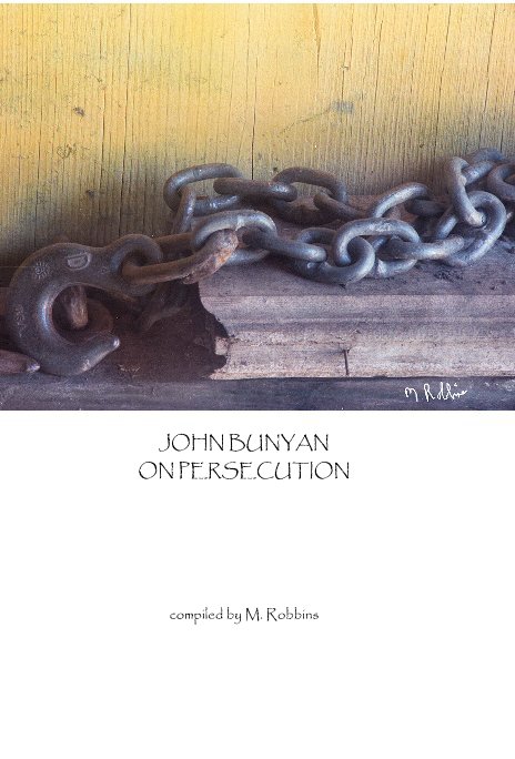 View JOHN BUNYAN ON PERSECUTION by compiled by M. Robbins
