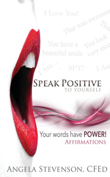 View Speak Positive to Yourself by Angela Stevenson