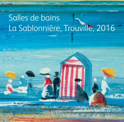 Ver Salles de bains, La Sablonnière, Trouville, 2016 por Sophie