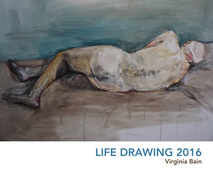 View Life Drawing 2016 by Ginny Bain