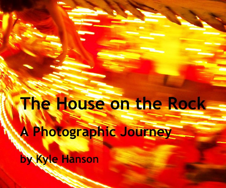 View The House on the Rock by Kyle Hanson