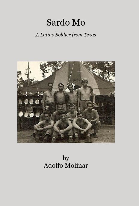 View Sardo Mo: A Latino Soldier from Texas by Adolfo Molinar