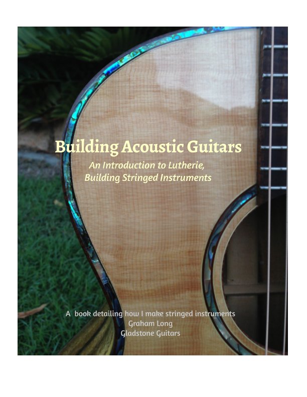 View Building Acoustic Guitars by Graham Long