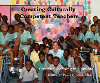 Creating Culturally Competent Teachers Student Teaching in Namibia Edited by Paula H. Leitz, Ph.D. book cover