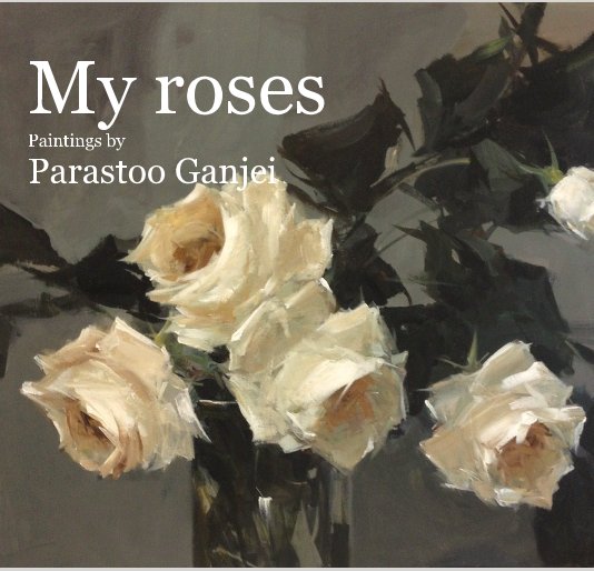 Visualizza My roses Paintings by Parastoo Ganjei di Parastoo Ganjei