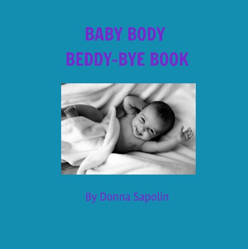 View Baby Body Beddy-Bye Book by Donna Sapolin