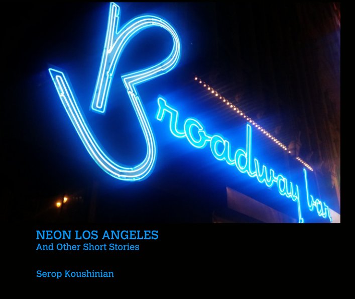 View NEON LOS ANGELES And Other Short Stories by Serop Koushinian