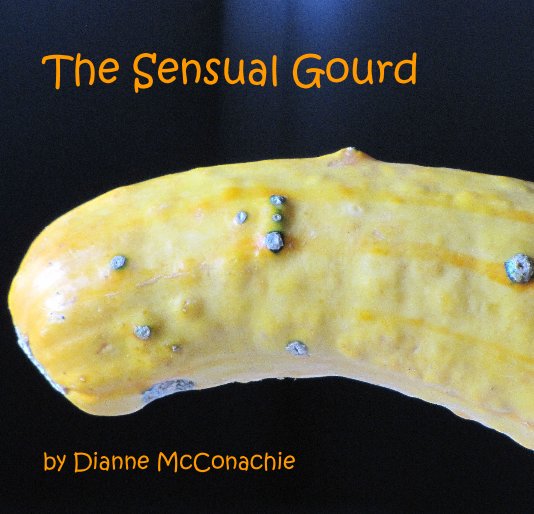 View The Sensual Gourd by Dianne McConachie