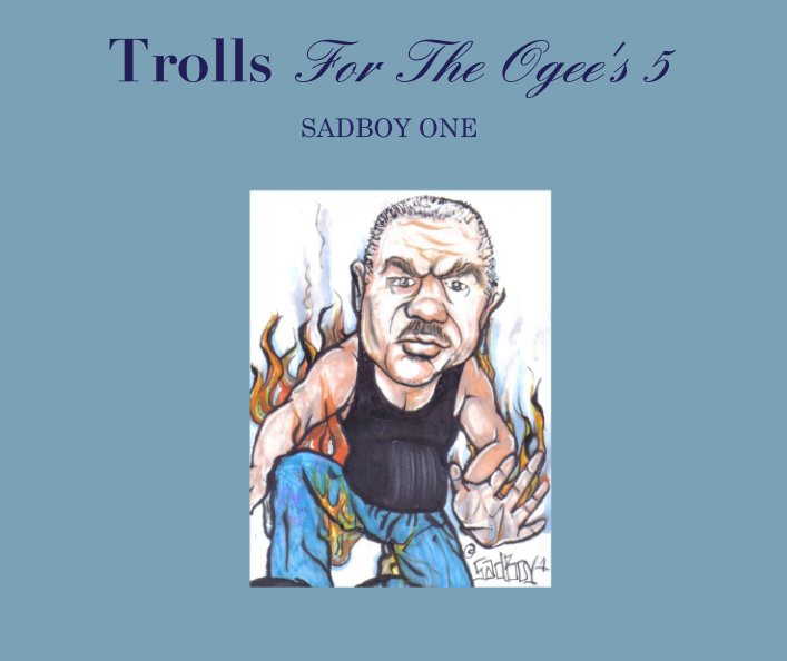 View Trolls For The Ogee's 5 by SADBOY ONE