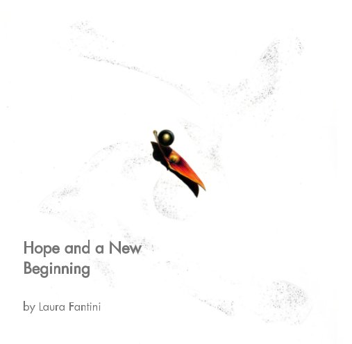 View Hope and a New Beginning by Laura Fantini