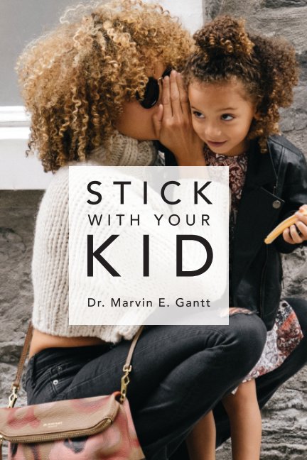 Ver Stick With Your Kid por Dr. Marvin E. Gantt